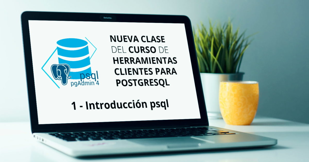 Curso de herramientas clientes para PostgreSQL. 1 - Introducción psql